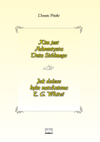 Kim jest Adwentysta Dnia Siódmego. Jak dalece była natchniona Ellen G. White